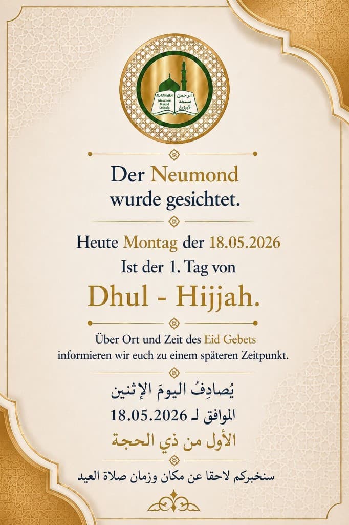 Ankündigung Al-Rahman Moschee Leipzig: Neumond gesichtet, 1. Dhul-Hijjah ab Montag 18.05.2026; Ort und Zeit des Festgebets werden später bekanntgegeben.