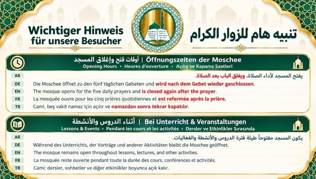Wichtiger Hinweis der Al-Rahman-Moschee Leipzig: Die Moschee öffnet zu den fünf täglichen Gebeten und wird danach geschlossen. Während Unterricht und Veranstaltungen bleibt sie geöffnet.
